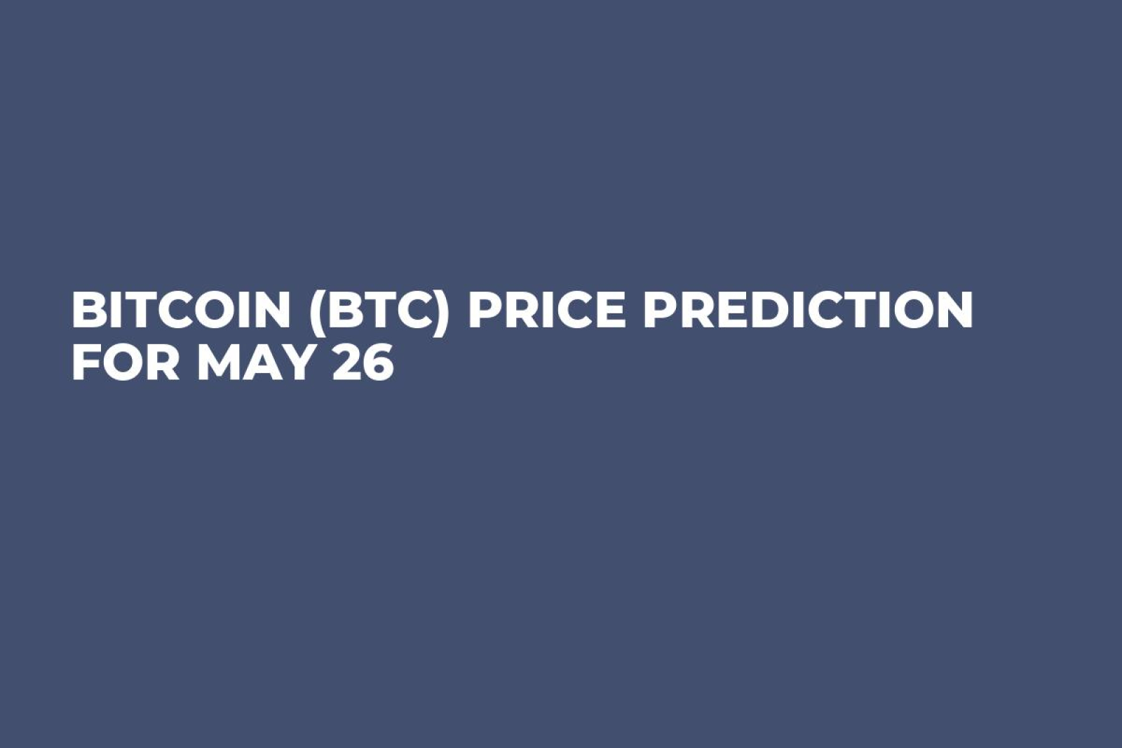 Bitcoin (BTC) Price Prediction for May 26 - U.Today