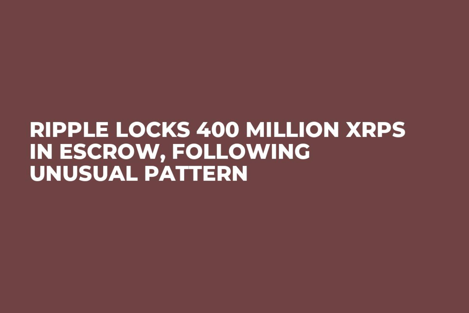 Ripple Locks 400 Million XRPs in Escrow, Following Unusual Pattern - U.Today