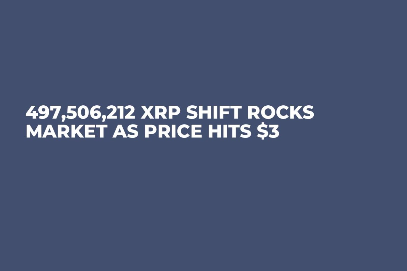 497,506,212 XRP Shift Rocks Market as Price Hits $3 - U.Today
