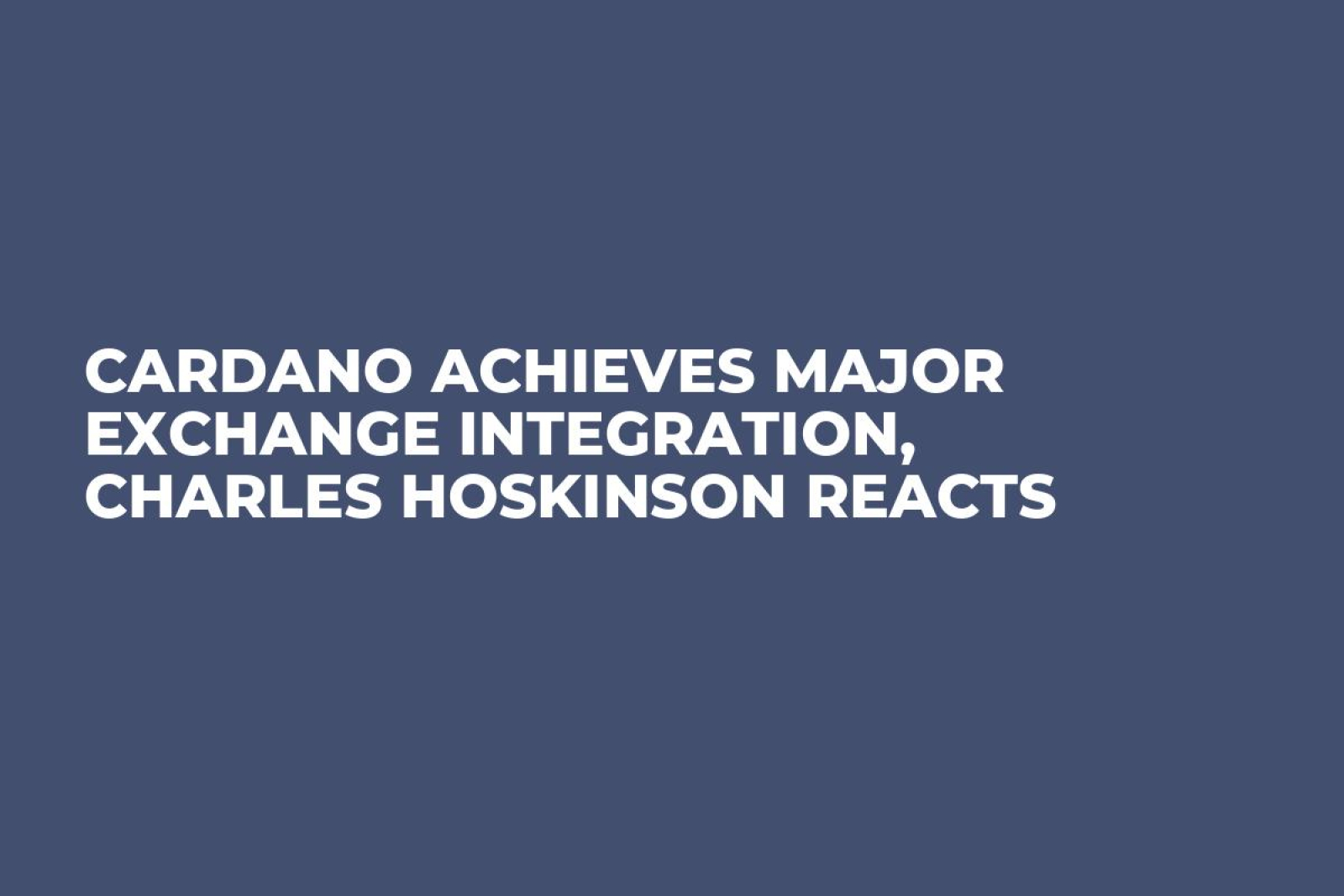 Cardano Achieves Major Exchange Integration, Charles Hoskinson Reacts -  U.Today