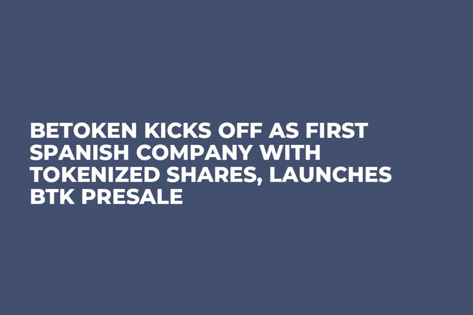BeToken Kicks off as First Spanish Company With Tokenized Shares ...