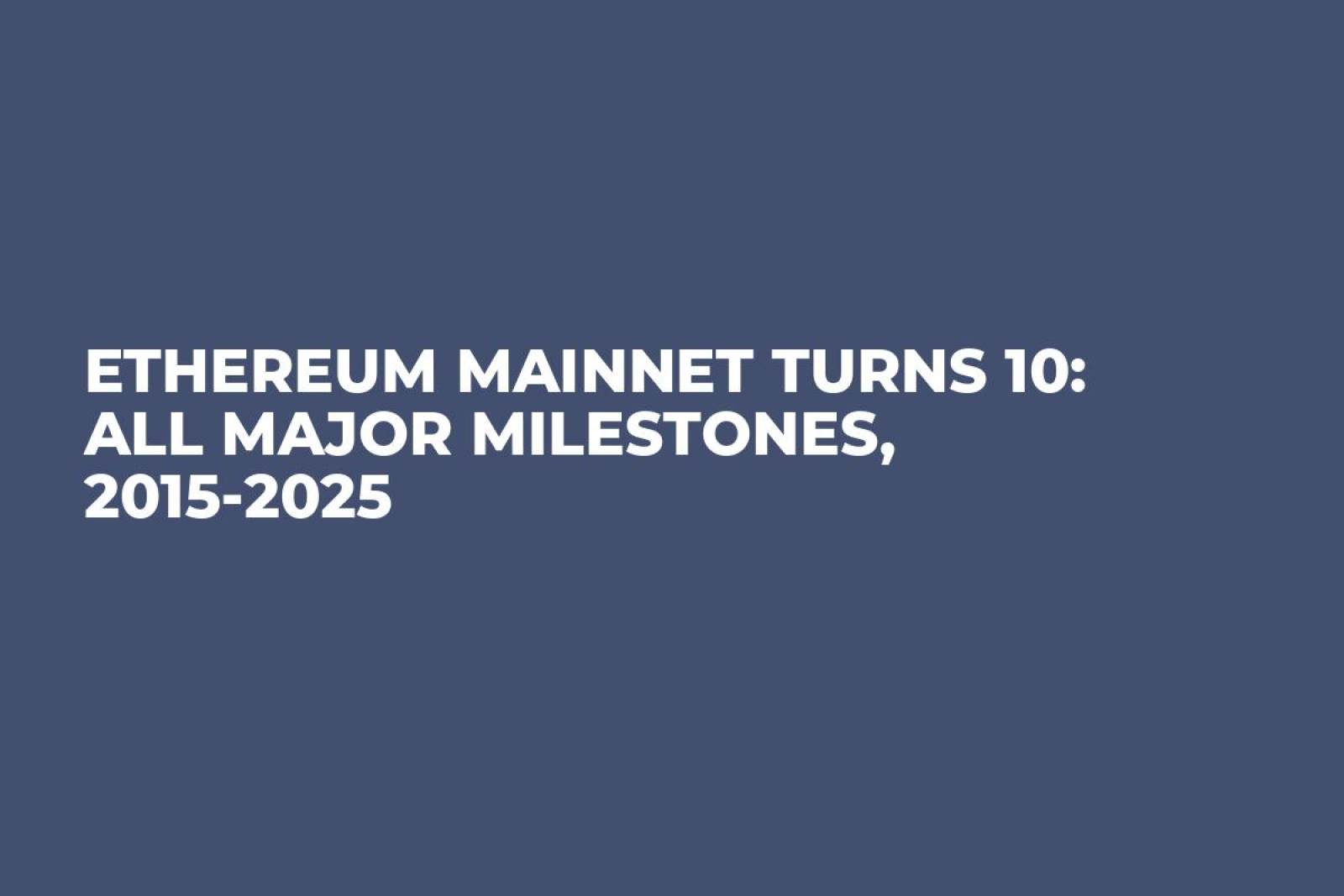 Ethereum Mainnet Turns 10: All Major Milestones, 2015-2025 - U.Today