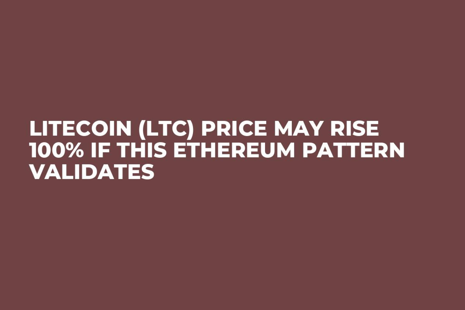 Litecoin (LTC) Price May Rise 100% If This Ethereum Pattern Validates -  U.Today