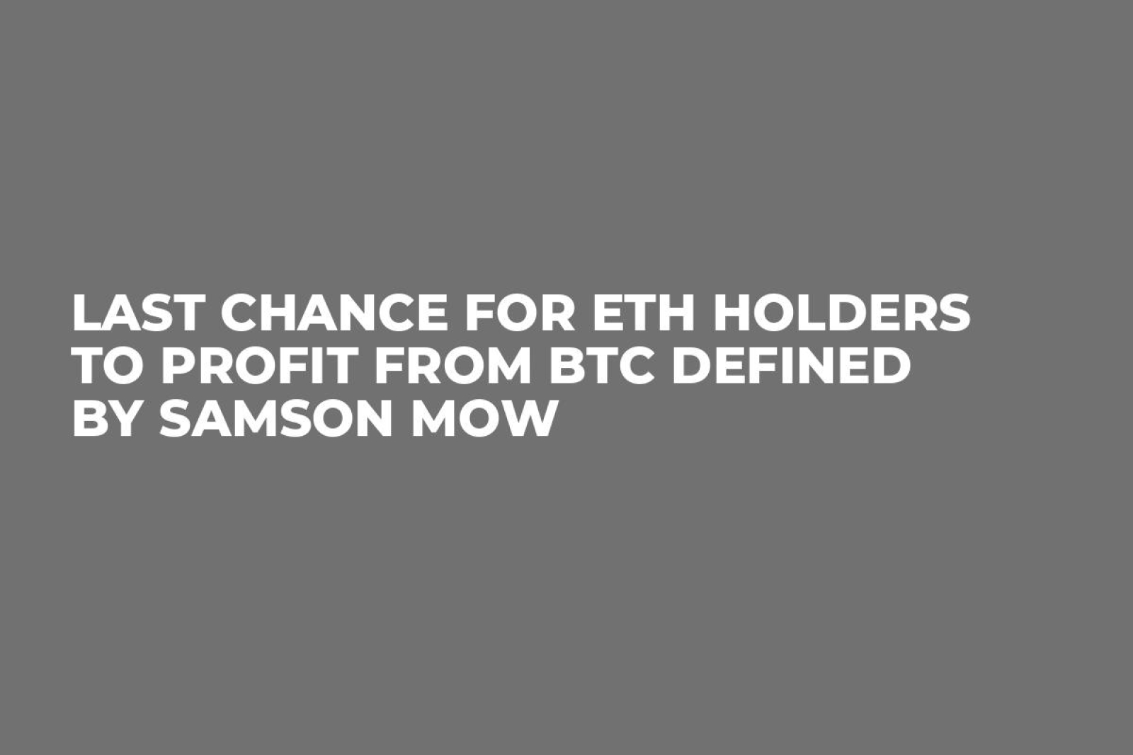 Last Chance for ETH Holders to Profit From BTC Defined by Samson Mow -  U.Today