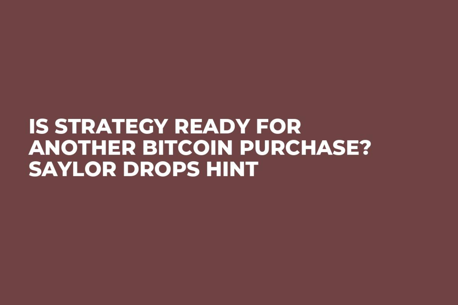 Is Strategy Ready for Another Bitcoin Purchase? Saylor Drops Hint - U.Today